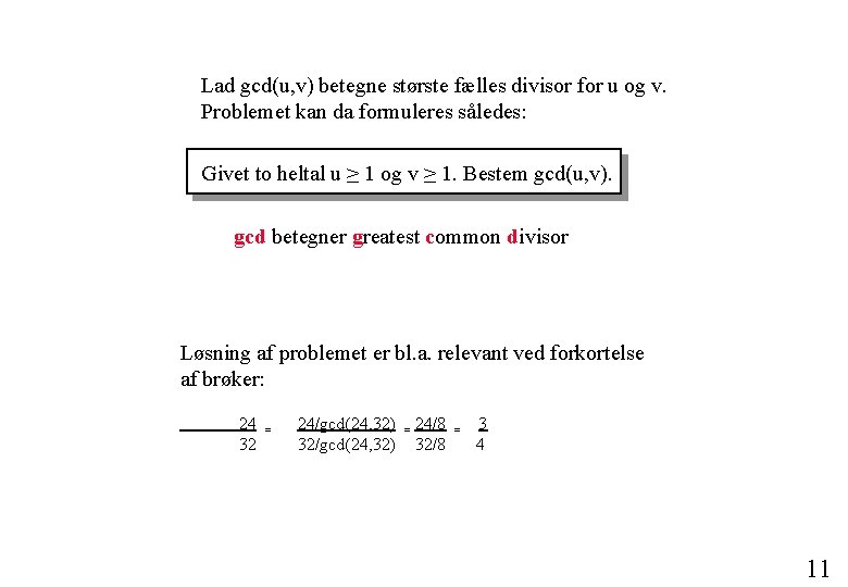 Lad gcd(u, v) betegne største fælles divisor for u og v. Problemet kan da