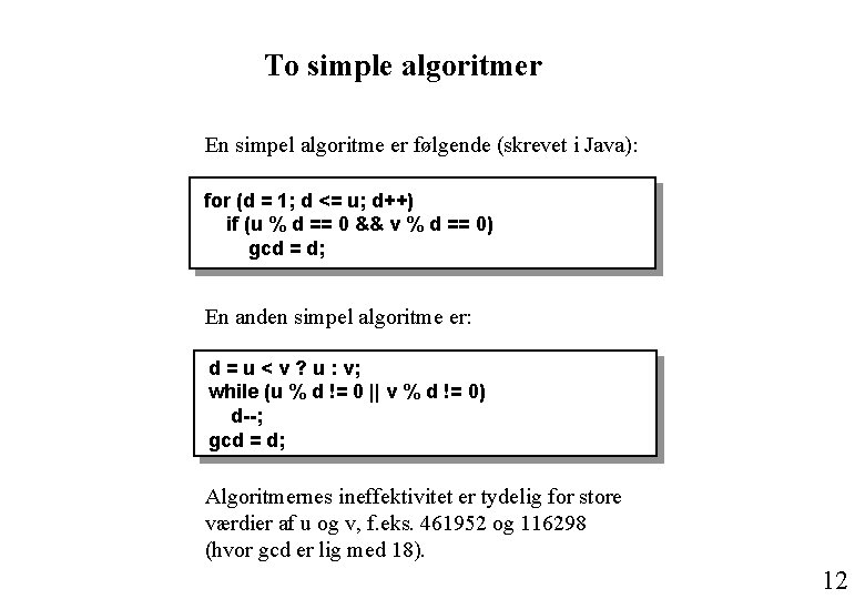 To simple algoritmer En simpel algoritme er følgende (skrevet i Java): for (d =