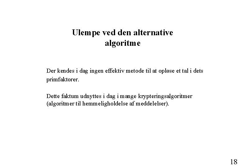 Ulempe ved den alternative algoritme Der kendes i dag ingen effektiv metode til at
