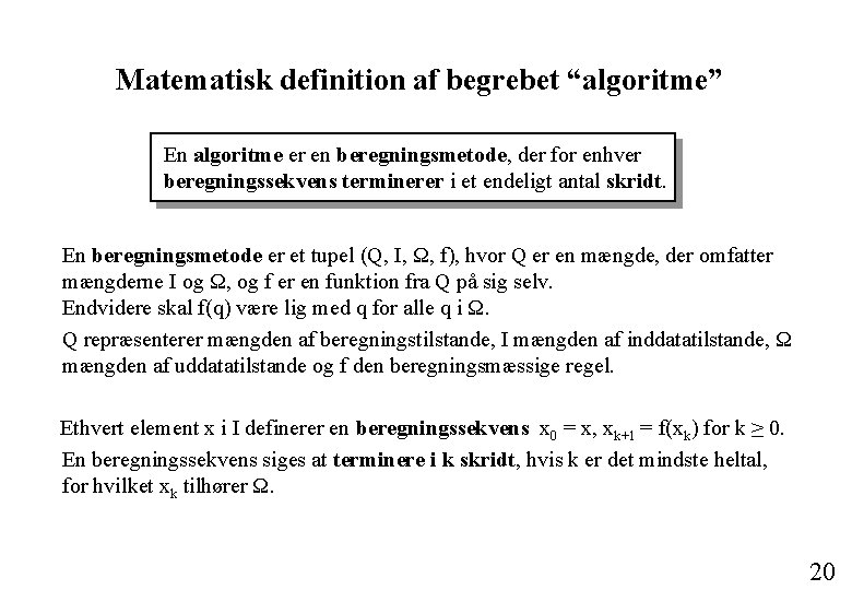 Matematisk definition af begrebet “algoritme” En algoritme er en beregningsmetode, der for enhver beregningssekvens