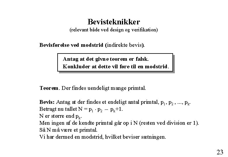 Bevisteknikker (relevant både ved design og verifikation) Bevisførelse ved modstrid (indirekte bevis). Antag at