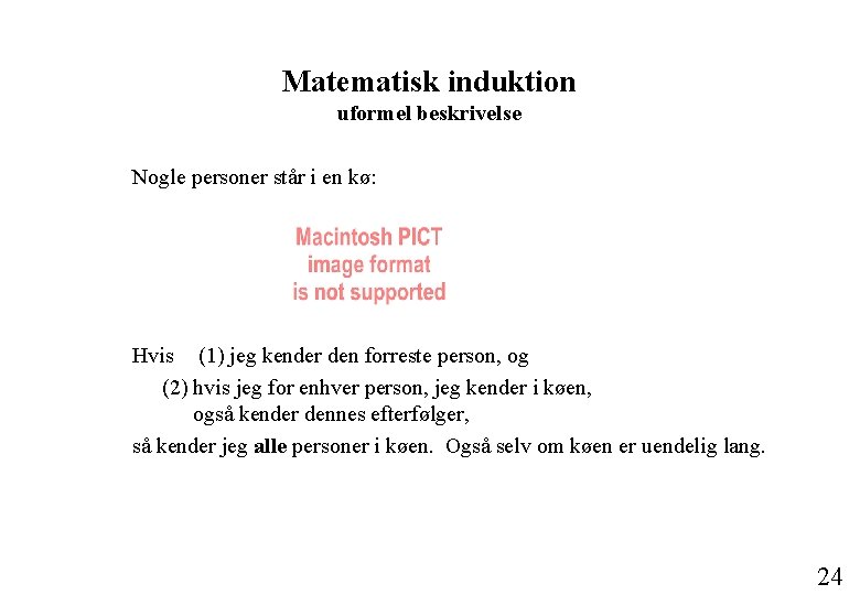 Matematisk induktion uformel beskrivelse Nogle personer står i en kø: Hvis (1) jeg kender
