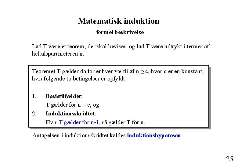 Matematisk induktion formel beskrivelse Lad T være et teorem, der skal bevises, og lad