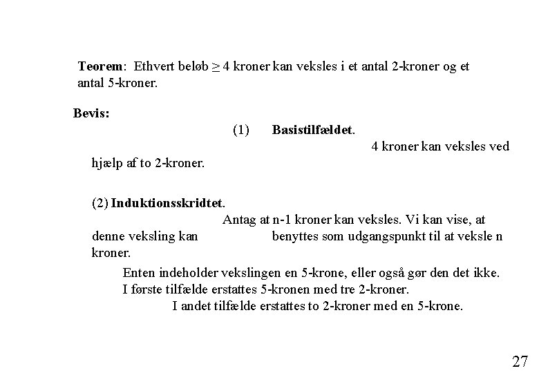 Teorem: Ethvert beløb ≥ 4 kroner kan veksles i et antal 2 -kroner og