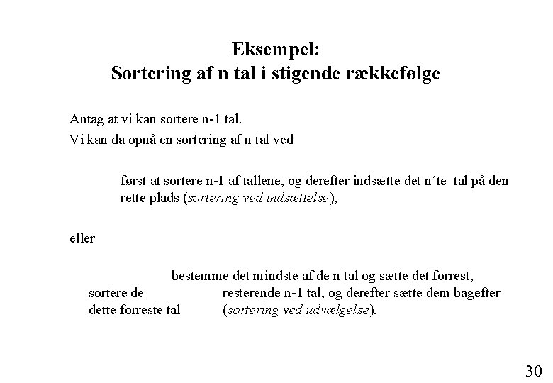 Eksempel: Sortering af n tal i stigende rækkefølge Antag at vi kan sortere n-1
