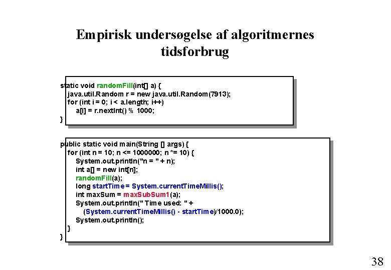 Empirisk undersøgelse af algoritmernes tidsforbrug static void random. Fill(int[] a) { java. util. Random