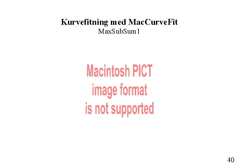 Kurvefitning med Mac. Curve. Fit Max. Sub. Sum 1 40 