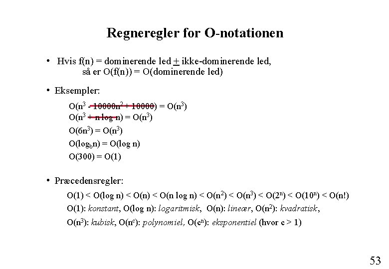 Regneregler for O-notationen • Hvis f(n) = dominerende led + ikke-dominerende led, så er