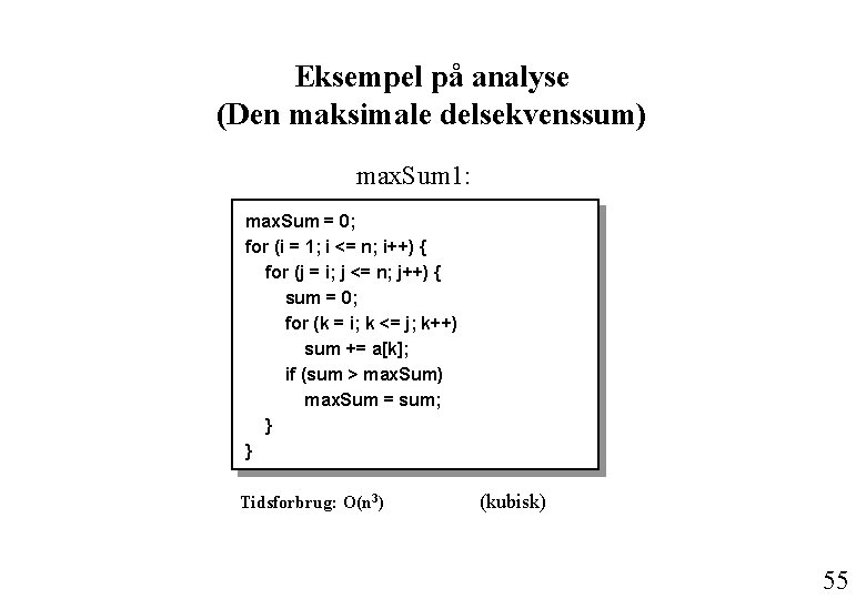 Eksempel på analyse (Den maksimale delsekvenssum) max. Sum 1: max. Sum = 0; for