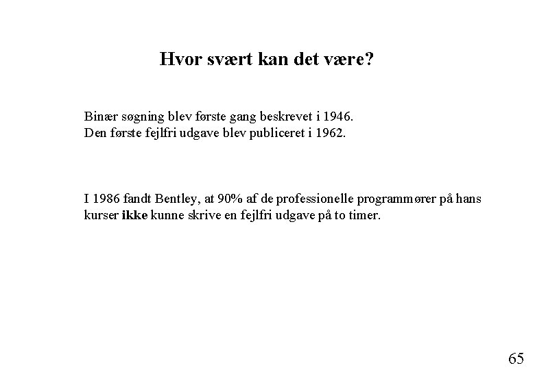 Hvor svært kan det være? Binær søgning blev første gang beskrevet i 1946. Den