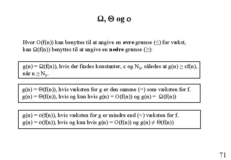 Ω, og o Hvor O(f(n)) kan benyttes til at angive en øvre grænse (≤)