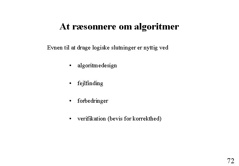At ræsonnere om algoritmer Evnen til at drage logiske slutninger er nyttig ved •