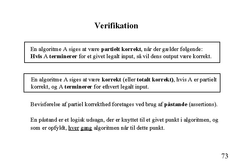 Verifikation En algoritme A siges at være partielt korrekt, når der gælder følgende: Hvis