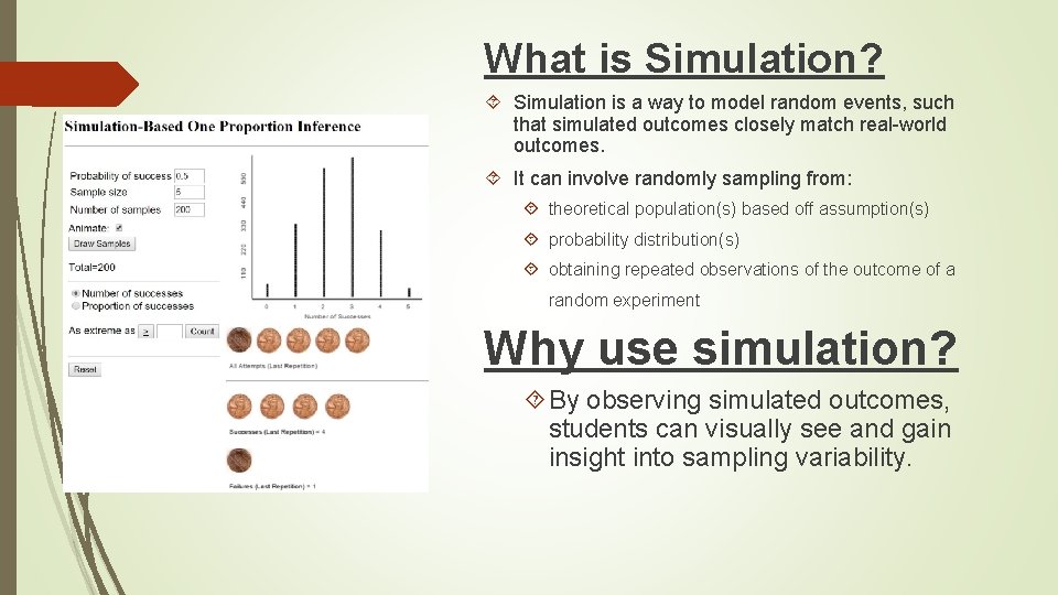 What is Simulation? Simulation is a way to model random events, such that simulated