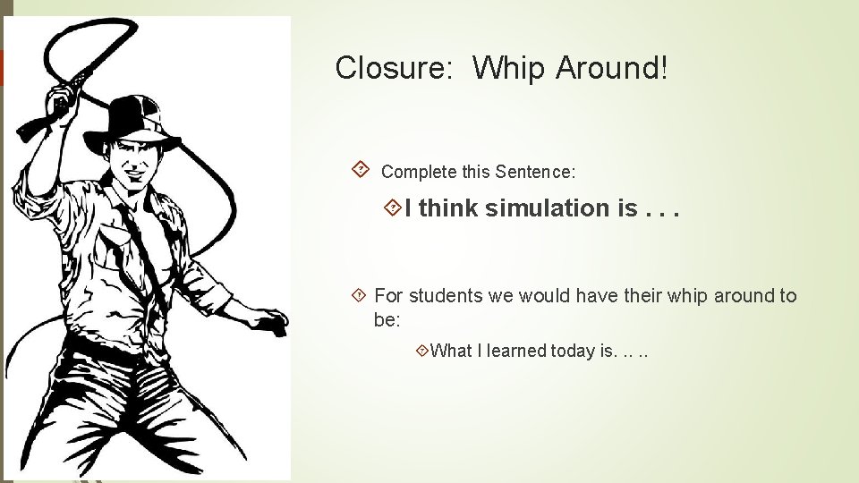 Closure: Whip Around! Complete this Sentence: I think simulation is. . . For students