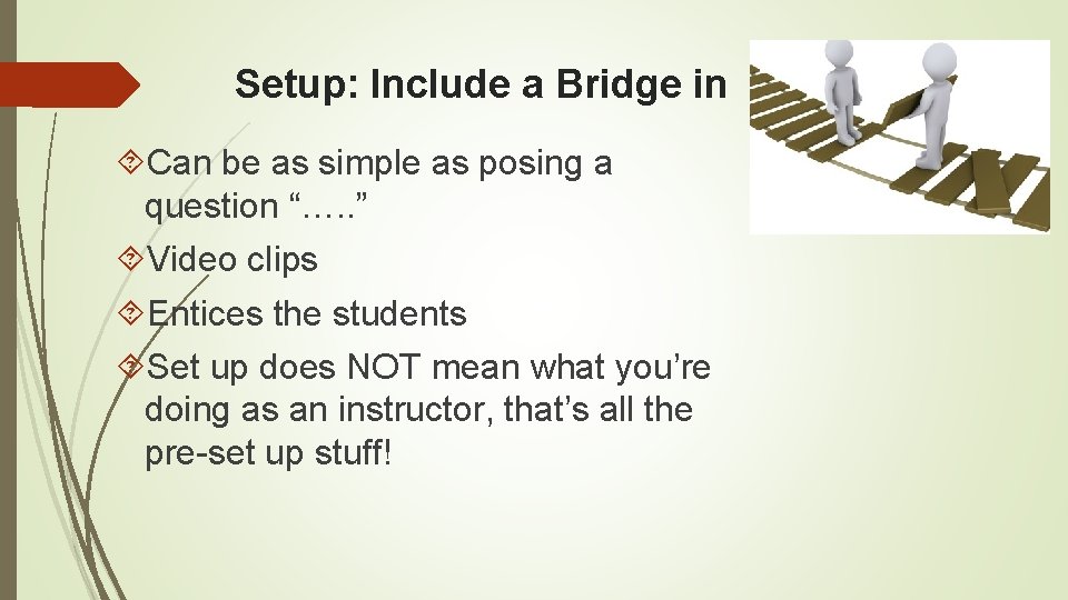 Setup: Include a Bridge in Can be as simple as posing a question “….