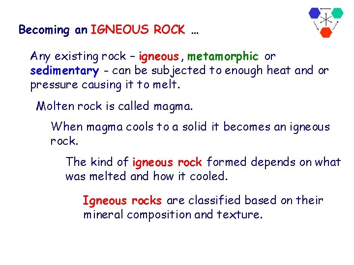 Becoming an IGNEOUS ROCK … Any existing rock – igneous , metamorphic or sedimentary