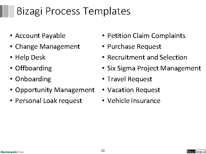 Bizagi Process Templates • • Account Payable Change Management Help Desk Offboarding Onboarding Opportunity