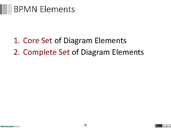 BPMN Elements 1. Core Set of Diagram Elements 2. Complete Set of Diagram Elements