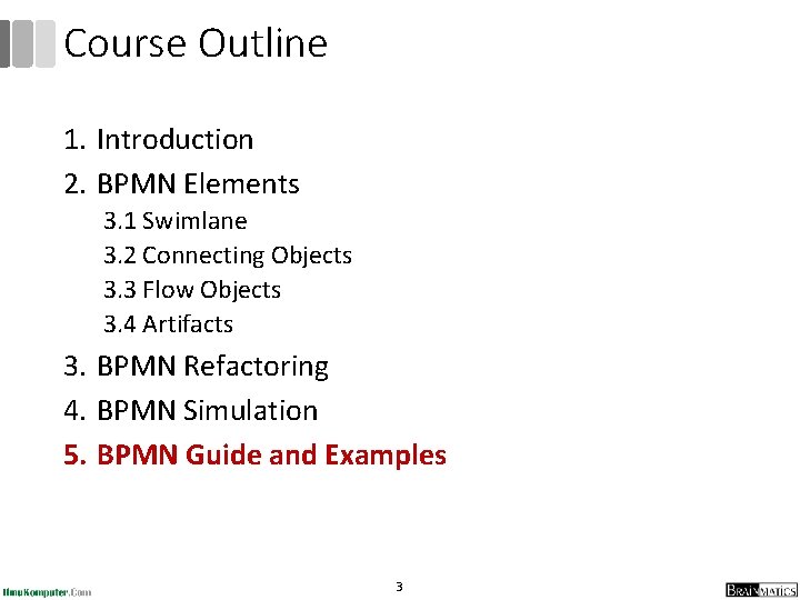 Course Outline 1. Introduction 2. BPMN Elements 3. 1 Swimlane 3. 2 Connecting Objects