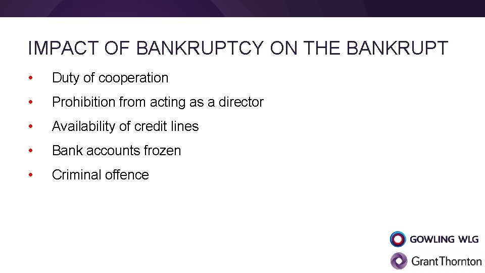 IMPACT OF BANKRUPTCY ON THE BANKRUPT • Duty of cooperation • Prohibition from acting