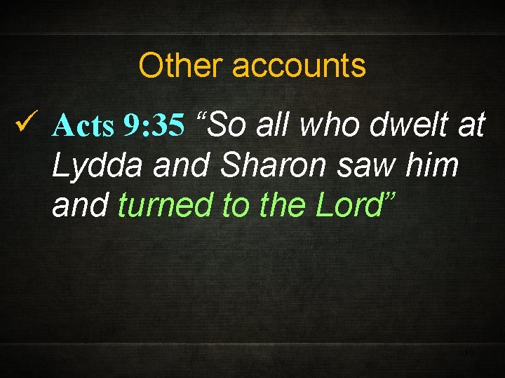 Other accounts ü Acts 9: 35 “So all who dwelt at Lydda and Sharon