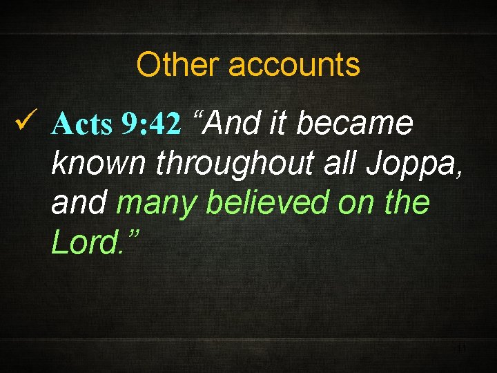 Other accounts ü Acts 9: 42 “And it became known throughout all Joppa, and