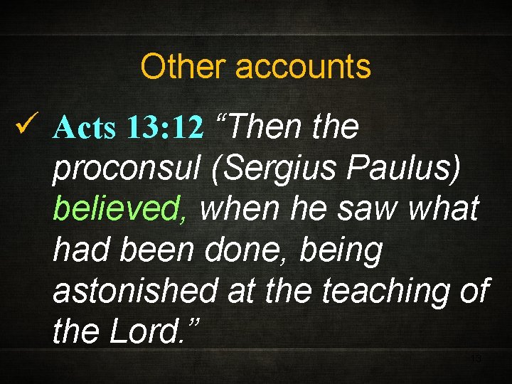Other accounts ü Acts 13: 12 “Then the proconsul (Sergius Paulus) believed, when he