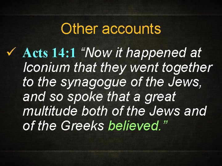 Other accounts ü Acts 14: 1 “Now it happened at Iconium that they went