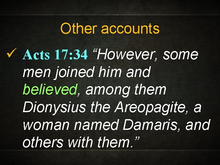 Other accounts ü Acts 17: 34 “However, some men joined him and believed, among