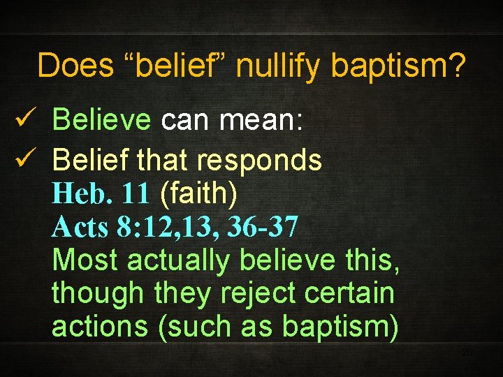 Does “belief” nullify baptism? ü Believe can mean: ü Belief that responds Heb. 11