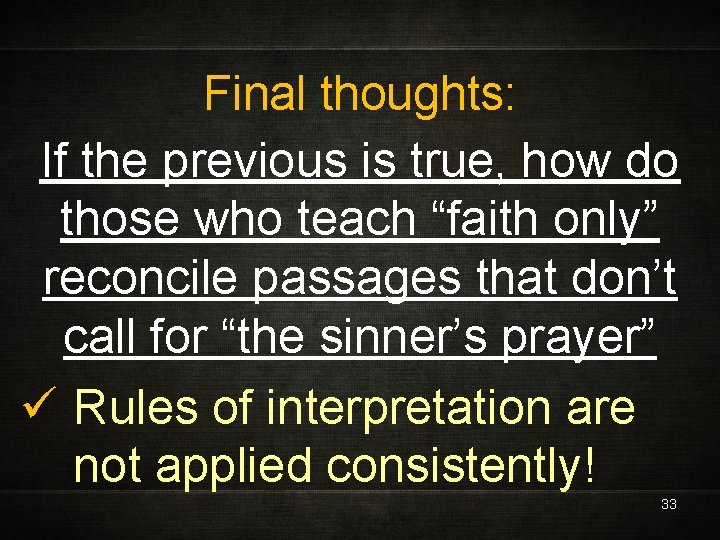 Final thoughts: If the previous is true, how do those who teach “faith only”