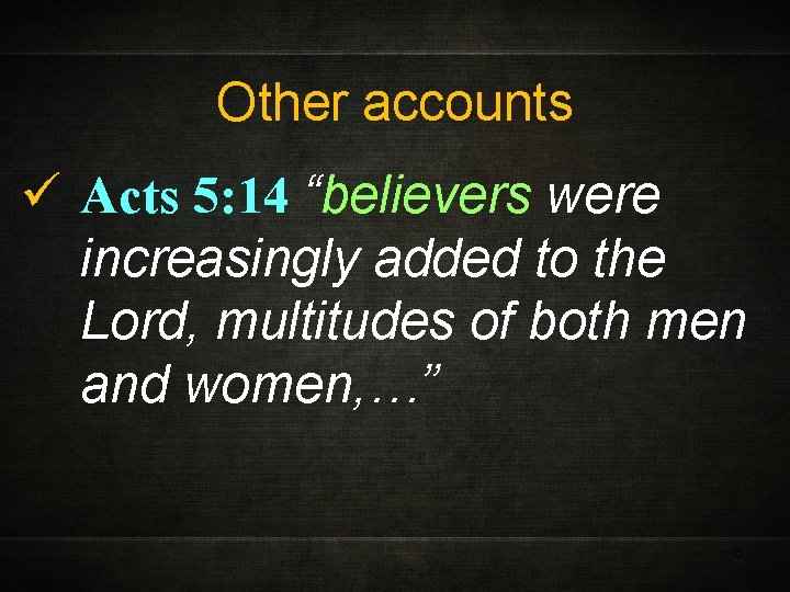 Other accounts ü Acts 5: 14 “believers were increasingly added to the Lord, multitudes