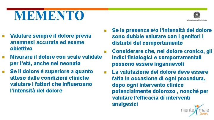 MEMENTO Valutare sempre il dolore previa anamnesi accurata ed esame obiettivo Misurare il dolore