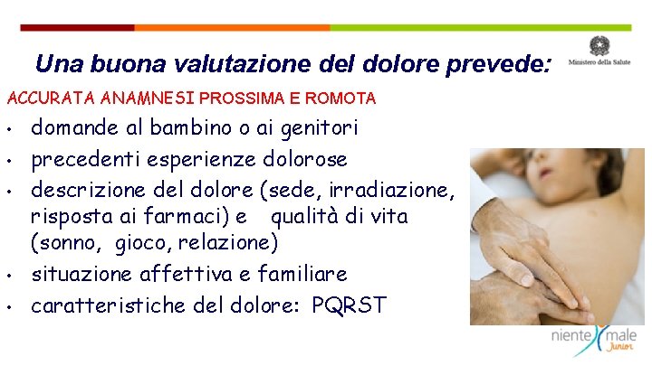 Una buona valutazione del dolore prevede: ACCURATA ANAMNESI PROSSIMA E ROMOTA • • •