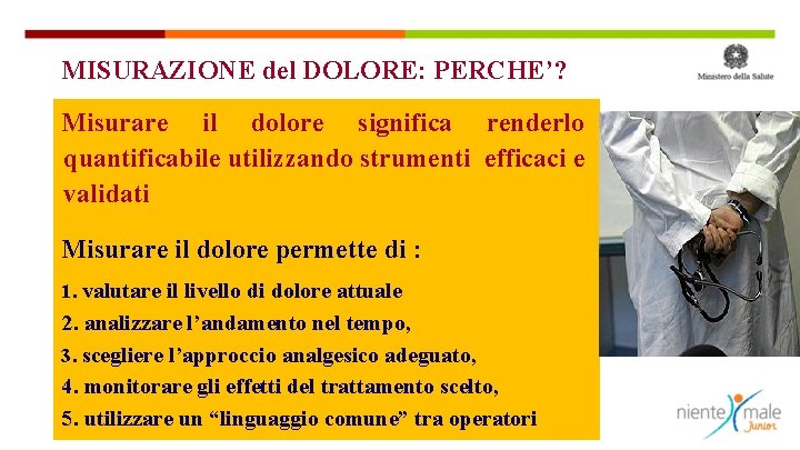 MISURAZIONE del DOLORE: PERCHE’? Misurare il dolore significa renderlo quantificabile utilizzando strumenti efficaci e