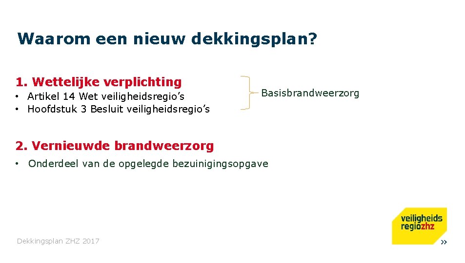 Waarom een nieuw dekkingsplan? 1. Wettelijke verplichting • Artikel 14 Wet veiligheidsregio’s • Hoofdstuk