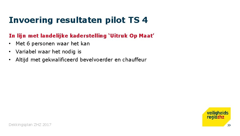 Invoering resultaten pilot TS 4 In lijn met landelijke kaderstelling ‘Uitruk Op Maat’ •