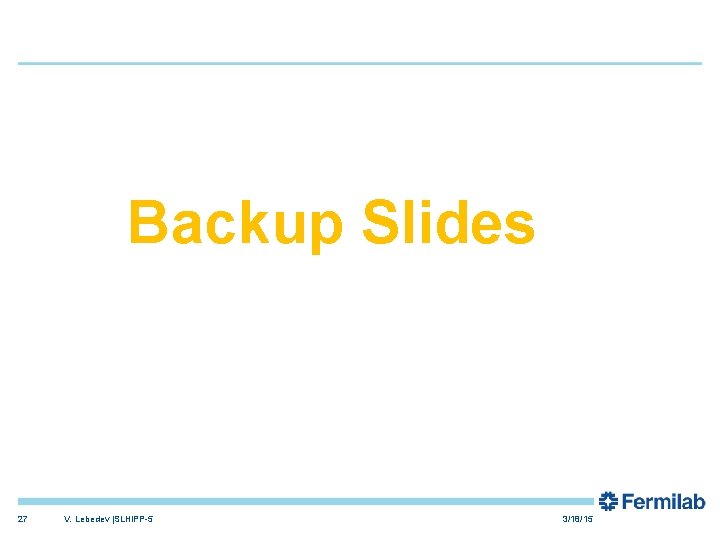 Backup Slides 27 V. Lebedev |SLHi. PP-5 3/18/15 