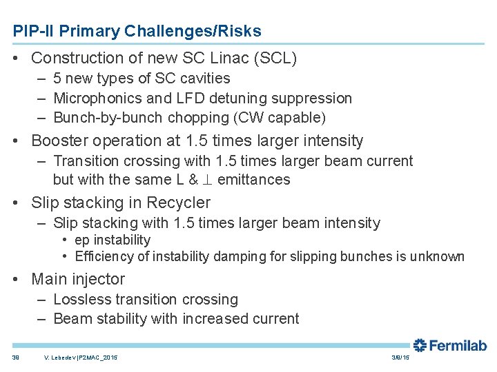 PIP-II Primary Challenges/Risks • Construction of new SC Linac (SCL) – 5 new types