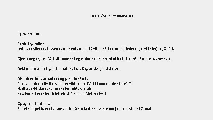 AUG/SEPT – Møte #1 Oppstart FAU. Fordeling roller: Leder, nestleder, kasserer, referent, rep. til