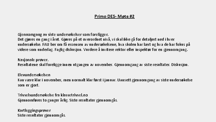 Primo DES- Møte #2 Gjennomgang av siste undersøkelser som foreligger. Det gjøres en gang