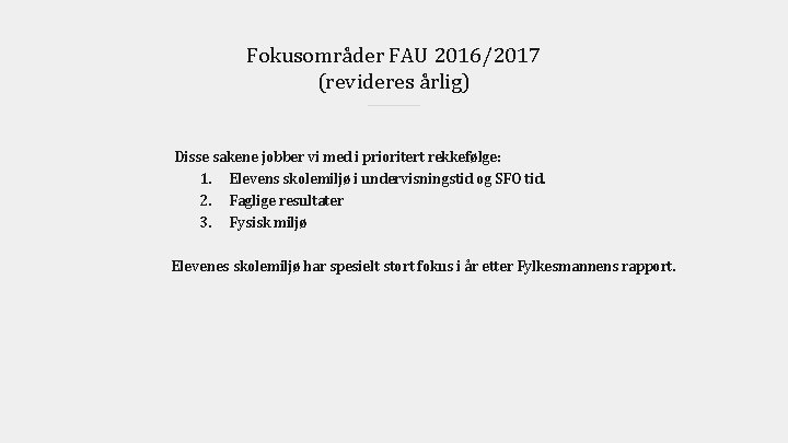 Fokusområder FAU 2016/2017 (revideres årlig) Disse sakene jobber vi med i prioritert rekkefølge: 1.