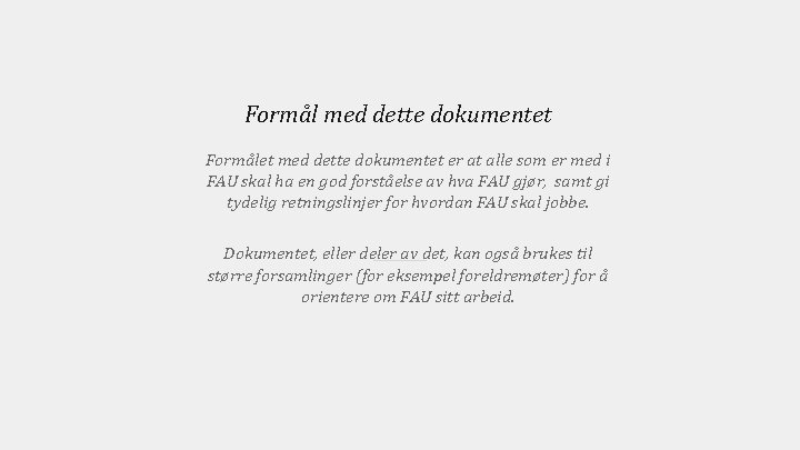 Formål med dette dokumentet Formålet med dette dokumentet er at alle som er med