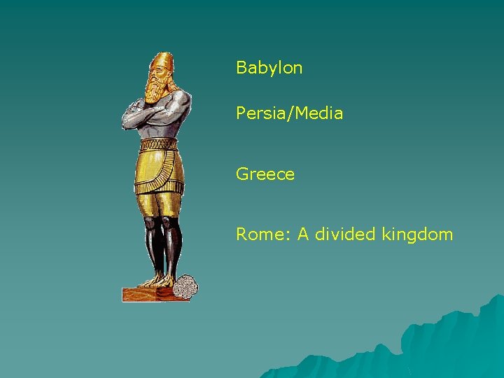 Babylon Persia/Media Greece Rome: A divided kingdom 