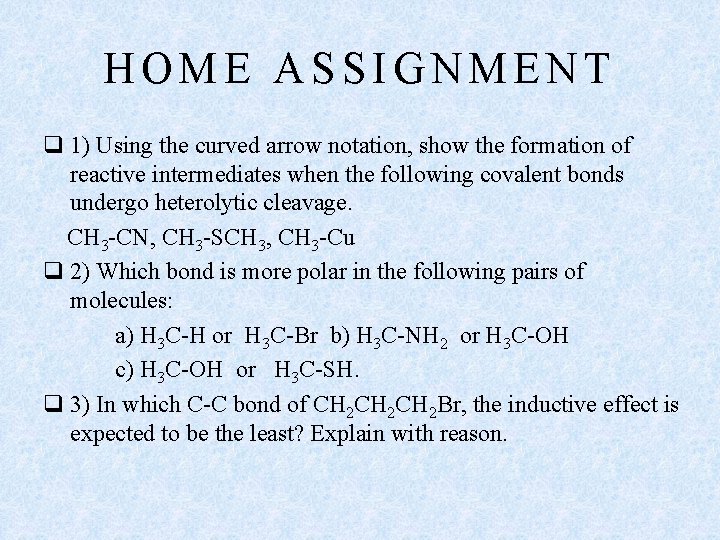 HOME ASSIGNMENT q 1) Using the curved arrow notation, show the formation of reactive