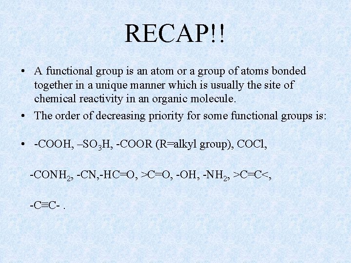 RECAP!! • A functional group is an atom or a group of atoms bonded