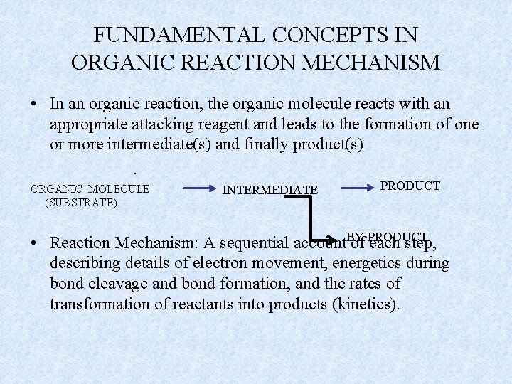 FUNDAMENTAL CONCEPTS IN ORGANIC REACTION MECHANISM • In an organic reaction, the organic molecule
