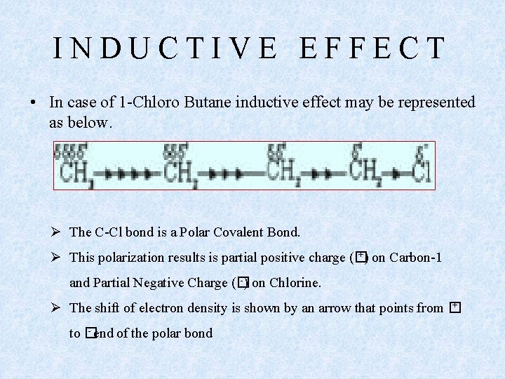 INDUCTIVE EFFECT • In case of 1 -Chloro Butane inductive effect may be represented