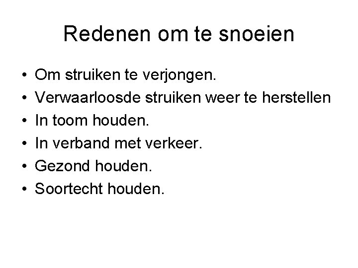 Redenen om te snoeien • • • Om struiken te verjongen. Verwaarloosde struiken weer